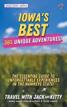 Paperback Iowa's Best: 365 Unique Adventures - The Essential Guide to Unforgettable Experiences in the Hawkeye State (2023-2024 Edition) Book