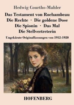 Das Testament von Rochambeau / Die Rechte / Die goldene Dose / Die Spionin / Das Mal / Die Stellvertreterin: Ungekürzte Originalfassungen von 1912-1920 (German Edition)