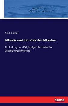 Paperback Atlantis und das Volk der Atlanten: Ein Beitrag zur 400 jährigen Festfeier der Entdeckung Amerikas [German] Book