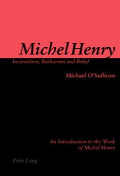 Paperback Michel Henry: Incarnation, Barbarism and Belief: An Introduction to the Work of Michel Henry Book