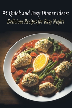 Paperback 95 Quick and Easy Dinner Ideas: Delicious Recipes for Busy Nights Book