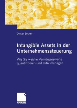 Paperback Intangible Assets in Der Unternehmenssteuerung: Wie Sie Weiche Vermögenswerte Quantifizieren Und Aktiv Managen [German] Book