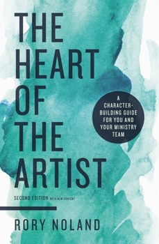 Paperback The Heart of the Artist, Second Edition: A Character-Building Guide for You and Your Ministry Team Book