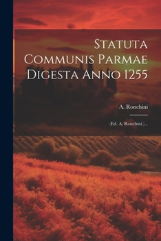 Paperback Statuta Communis Parmae Digesta Anno 1255: (ed. A. Ronchini.)... [Latin] Book