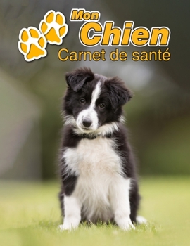 Mon Chien Carnet de santé: Border Collie | 109 pages 22cm x 28cm | Cahier a Remplir | Vaccinations | Suivi Médical | Visites Vétérinaires | Journal | ... Pour les amoureux des chiens (French Edition)