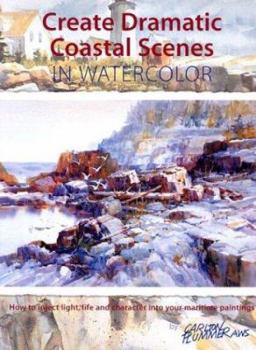 Hardcover Create Dramatic Coastal Scenes in Watercolor: How to Inject Light, Life and Character Into Your Maritime Paintings Book