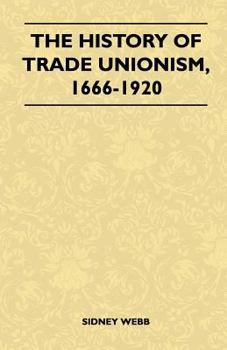 Paperback The History Of Trade Unionism, 1666-1920 Book