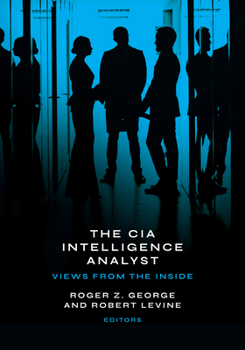 Hardcover The CIA Intelligence Analyst: Views from the Inside Book
