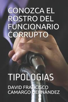 Paperback Conozca El Rostro del Funcionario Corrupto: Tipologias [Spanish] Book