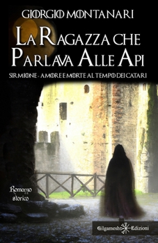 Paperback La ragazza che parlava alle api: Sirmione: amore e morte al tempo dei catari [Italian] Book