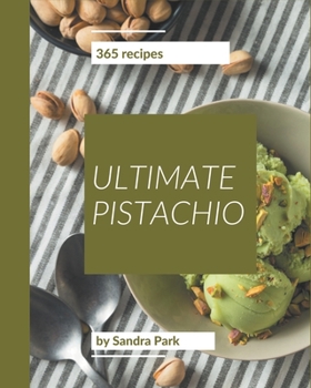 Paperback 365 Ultimate Pistachio Recipes: The Best Pistachio Cookbook on Earth Book