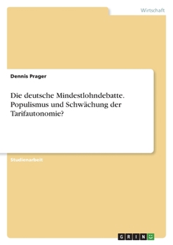 Paperback Die deutsche Mindestlohndebatte. Populismus und Schwächung der Tarifautonomie? [German] Book
