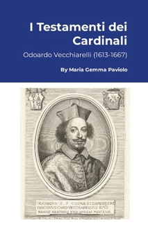 I Testamenti dei Cardinali: Odoardo Vecchiarelli (1613-1667) (Italian Edition)