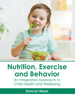 Hardcover Nutrition, Exercise and Behavior: An Integrated Approach to Child Health and Wellbeing Book