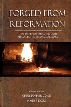 Paperback Forged From Reformation: How Dispensational Thought Advances the Reformed Legacy Book