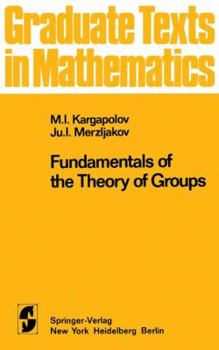 Fundamentals of the Theory of Groups - Book #62 of the Graduate Texts in Mathematics