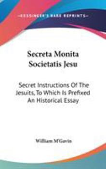 Hardcover Secreta Monita Societatis Jesu: Secret Instructions Of The Jesuits, To Which Is Prefixed An Historical Essay Book