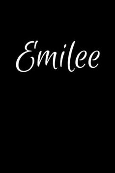 Emilee: Notebook Journal for Women or Girl with the name Emilee - Beautiful Elegant Bold & Personalized Gift - Perfect for Leaving Coworker Boss ... or Graduation - 6x9 Diary or A5 Notepad.