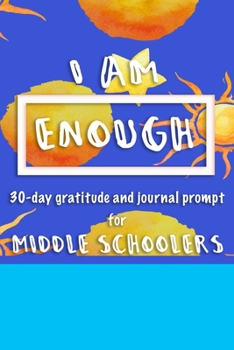 Paperback I AM Enough 30 Day Gratitude and Journaling Prompt for Middle Schoolers: Bonus Anti Bullying Resource Tool Included Book