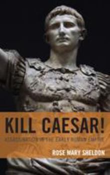 Hardcover Kill Caesar!: Assassination in the Early Roman Empire Book