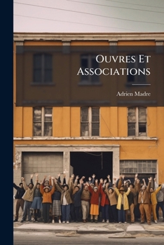 Paperback Ouvres Et Associations: Leur Existence Et Leur Avenir [French] Book