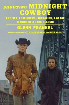 Hardcover Shooting Midnight Cowboy: Art, Sex, Loneliness, Liberation, and the Making of a Dark Classic Book