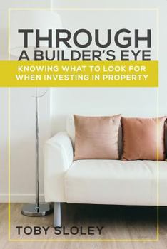 Paperback Through a Builder's Eye: Knowing What to Look For When Investing in Property Book