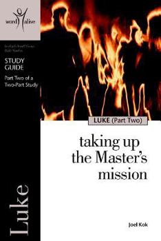 Paperback Luke Part 2 Study Guide: Taking Up the Master's Mission (Word Alive Bible Study) Book