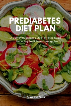 Paperback Prediabetes Diet Plan: A Busy Professional's Step by Step Guide to Managing Prediabetes through Diet Book