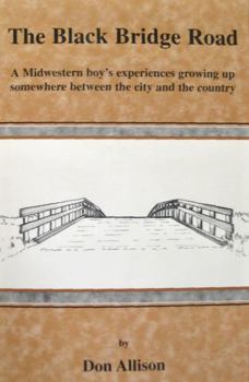 Paperback The Black Bridge Road: A Midwestern boy's experiences growing up somewhere between the city and the country Book