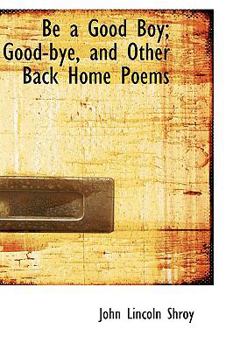Be a Good Boy; Good-Bye, and Other Back Home Poems