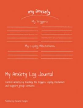 Paperback My Anxiety Log Journal: Control anxiety by tracking the triggers, coping mechanism and support group contacts Book