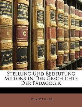 Paperback Stellung Und Bedeutung Miltons in Der Geschichte Der Padagogik [German] Book