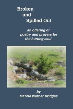 Paperback Broken and Spilled Out: An Offering of Poetry and Prayers for the Hurting Soul Book