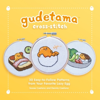 Hardcover Gudetama Cross-Stitch: 30 Easy-To-Follow Patterns from Your Favorite Lazy Egg Book