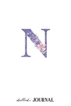 Dotted Journal: Letter N Monogram - Dotted Grid Journals & Notebook 120 pages, Writing Book, Small gift for friends or family - Floral Design (6x9)