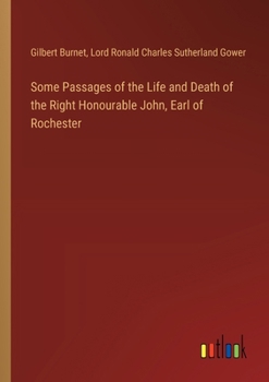 Paperback Some Passages of the Life and Death of the Right Honourable John, Earl of Rochester Book