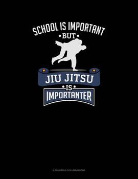Paperback School Is Important, But Jiu Jitsu Is Importanter: 6 Columns Columnar Pad Book