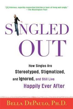 Paperback Singled Out: How Singles Are Stereotyped, Stigmatized, and Ignored, and Still Live Happily Ever After Book
