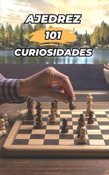 Paperback 101 Curiosidades Ajedrez: Increíbles y Sorprendentes Acontecimientos [Spanish] Book