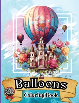 Paperback Balloon Coloring Book: Hot Air Balloon Coloring Book-50 Beautiful Hot Air Balloon Coloring Designs For All Ages, Fun, Relax, Stress Relief 8. [Large Print] Book