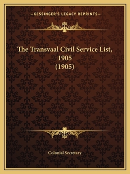 Paperback The Transvaal Civil Service List, 1905 (1905) Book