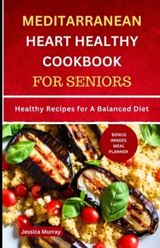 Paperback Mediterranean Heart Healthy Cookbook for Seniors: Healthy Recipes for A Balanced Diet Book