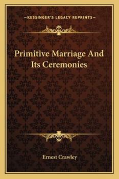 Paperback Primitive Marriage And Its Ceremonies Book