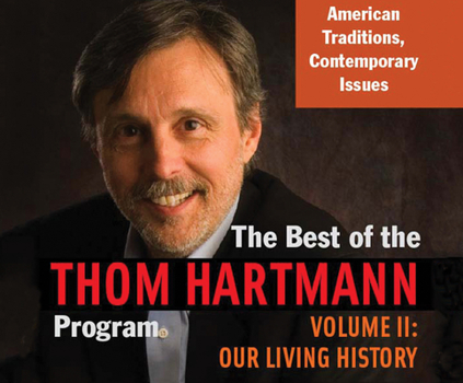 Audio CD Best of the Thom Hartmann Program, The, Volume 2: Our Living History Book