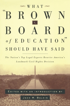 Paperback What Brown V. Board of Education Should Have Said: The Nation's Top Legal Experts Rewrite America's Landmark Civil Rights Decision Book