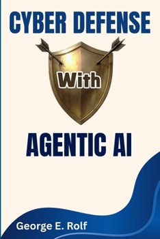 Paperback Cyber Defense with Agentic AI: Automating Threat Detection, Response, and Security Operations with Artificial Intelligence Book