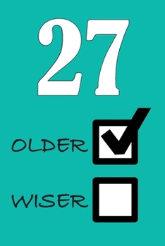 27 OLDER WISER: Funny Sarcastic Birthday Journal Blank Lined Notebook Journal 100 Page To Do Shopping List