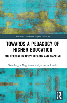 Paperback Towards a Pedagogy of Higher Education: The Bologna Process, Didaktik and Teaching Book
