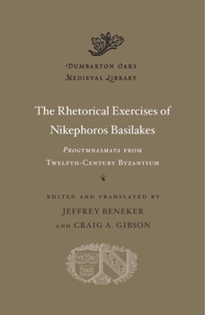 Hardcover The Rhetorical Exercises of Nikephoros Basilakes: Progymnasmata from Twelfth-Century Byzantium Book